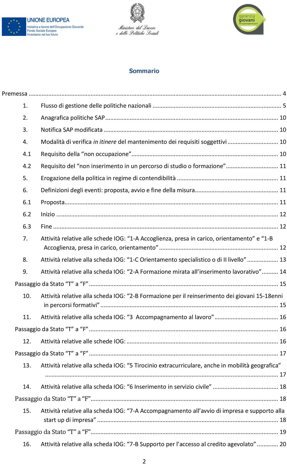 Erogazione della politica in regime di contendibilità... 11 6. Definizioni degli eventi: proposta, avvio e fine della misura... 11 6.1 Proposta... 11 6.2 Inizio... 12 6.3 Fine... 12 7.