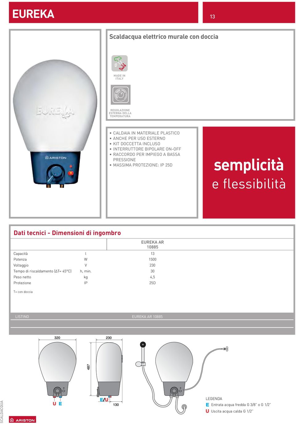 RACCORDO PER IMPIEGO A BASSA PRESSIONE MASSIMA PROTEZIONE: IP 25D semplicità e flessibilità EUREKA AR 10885 Capacità l 13 Potenza W 1500 Voltaggio V 230 Tempo