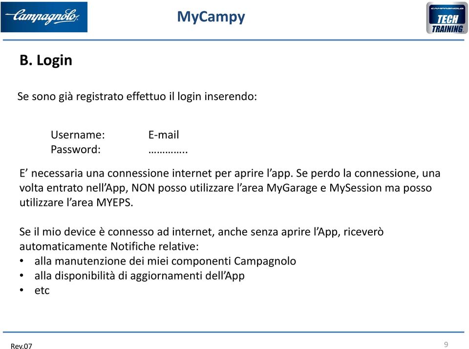 Se perdo la connessione, una volta entrato nell App, NON posso utilizzare l area MyGarage e MySession ma posso utilizzare l