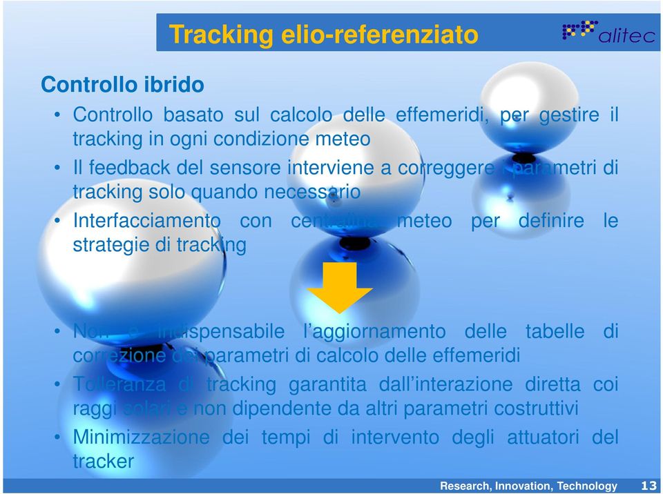 indispensabile l aggiornamento delle tabelle di correzione dei parametri di calcolo delle effemeridi Tolleranza di tracking garantita dall interazione diretta