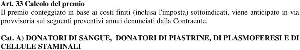 000 Km percorsi con mezzo proprio =..... x N 40 mezzi della contraente =... Cat. C) DIPENDENTI CHE PARTECIPANO AI CORSI ANTINCENDIO... x N 50 assicurati =.. Art.