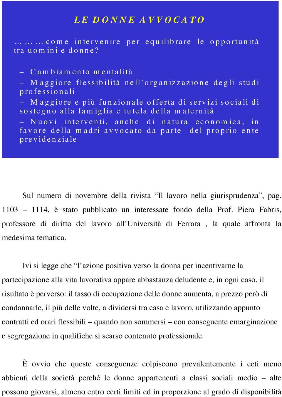 Nuovi interventi, anche di natura economica, in favore della madri avvocato da parte del proprio ente previdenziale Sul numero di novembre della rivista Il lavoro nella giurisprudenza, pag.