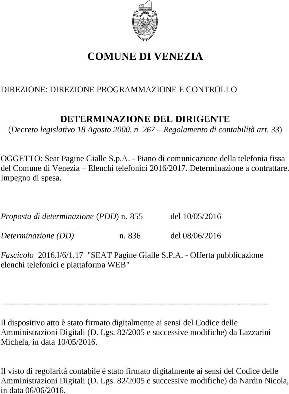 Proposta di determinazione (PDD) n. 855 del 10/05/2016 Determinazione (DD) n. 836 del 08/06/2016 Fascicolo 2016.I/6/1.17 "SEAT