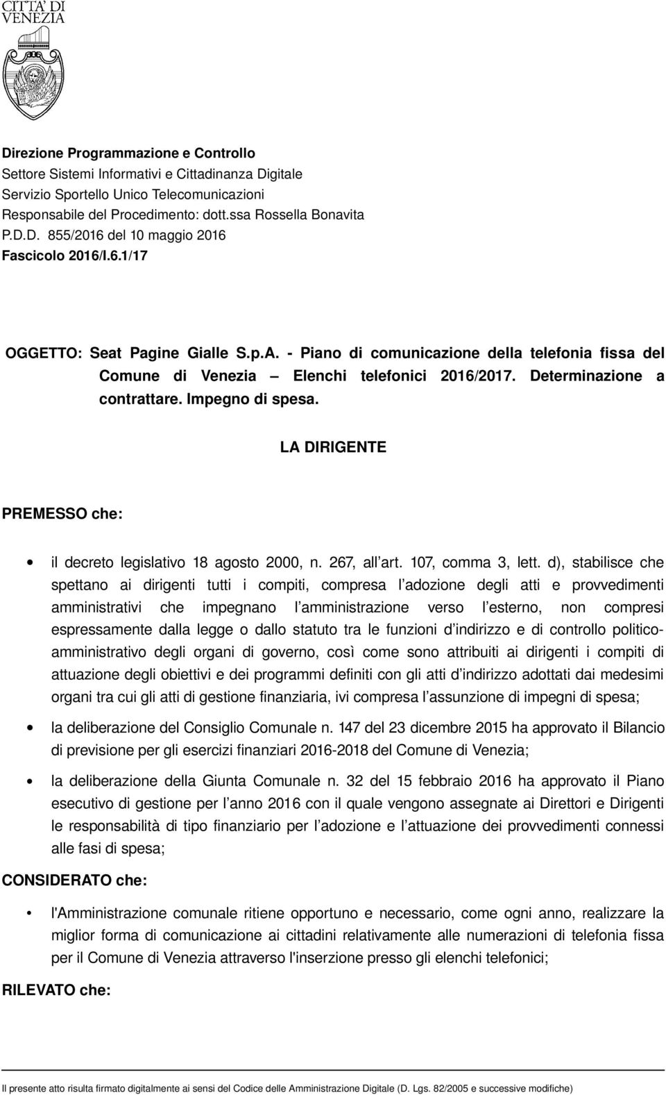 LA DIRIGENTE PREMESSO che: il decreto legislativo 18 agosto 2000, n. 267, all art. 107, comma 3, lett.