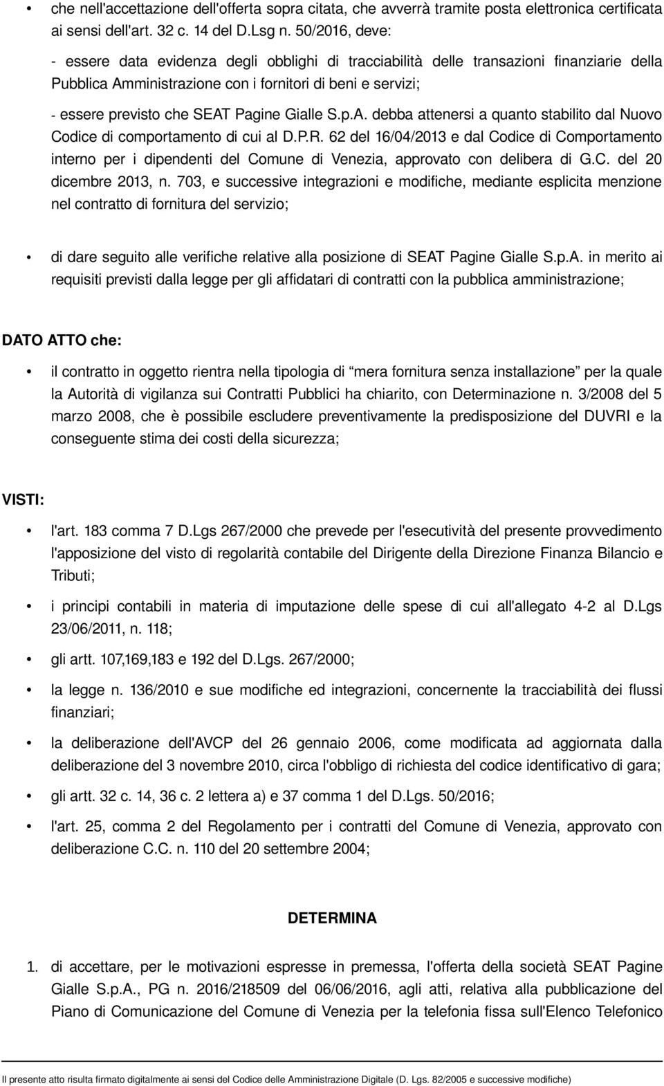 Gialle S.p.A. debba attenersi a quanto stabilito dal Nuovo Codice di comportamento di cui al D.P.R.