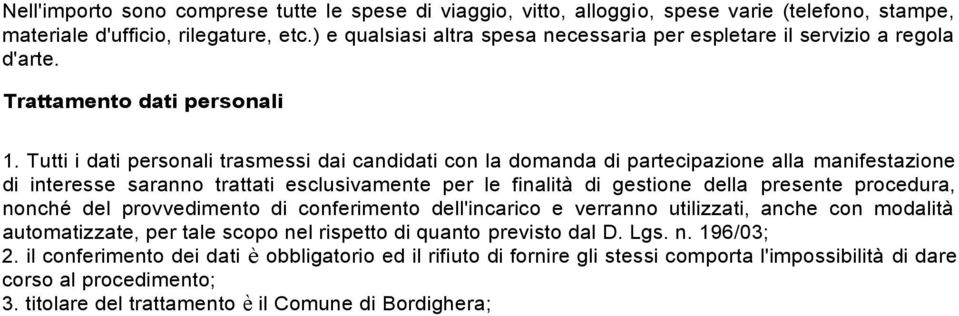 Tutti i dati personali trasmessi dai candidati con la domanda di partecipazione alla manifestazione di interesse saranno trattati esclusivamente per le finalità di gestione della presente procedura,