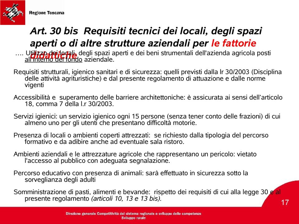 Requisiti strutturali, igienico sanitari e di sicurezza: quelli previsti dalla lr 30/2003 (Disciplina delle attività agrituristiche) e dal presente regolamento di attuazione e dalle norme vigenti