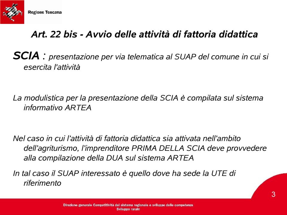 cui l attività di fattoria didattica sia attivata nell ambito dell agriturismo, l imprenditore PRIMA DELLA SCIA deve