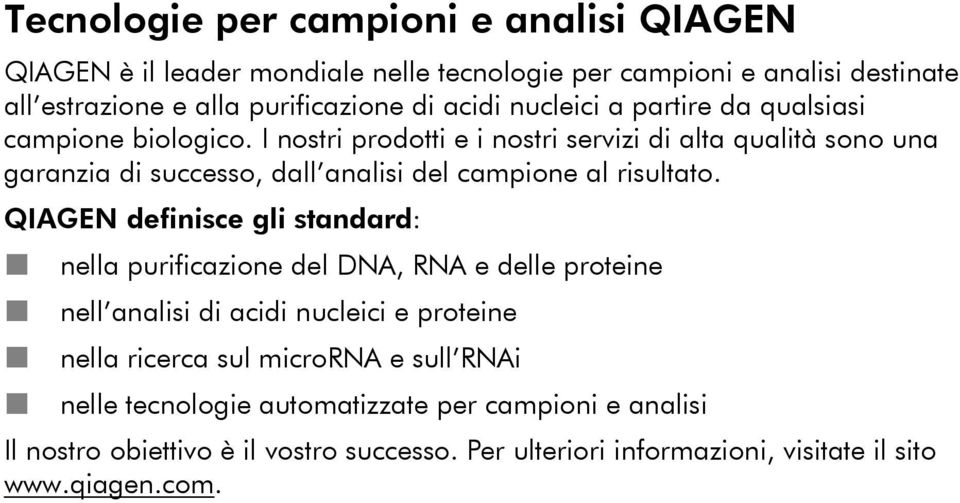 I nostri prodotti e i nostri servizi di alta qualità sono una garanzia di successo, dall analisi del campione al risultato.