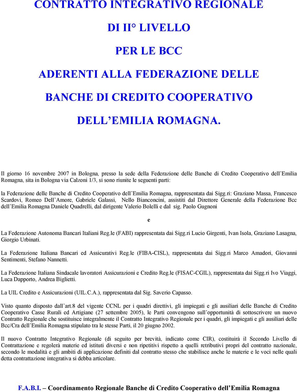 Federazione delle Banche di Credito Cooperativo dell Emilia Romagna, rappresentata dai Sigg.