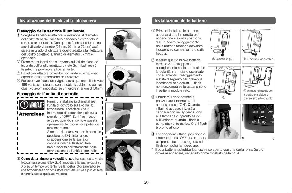 L anello di diametro 77mm è opzionale. Premere i pulsanti che si trovano sui lati del flash ed 1 inserirlo sull anello adattatore (foto 2). Il flash non è fissato, ma può ruotare liberamente.