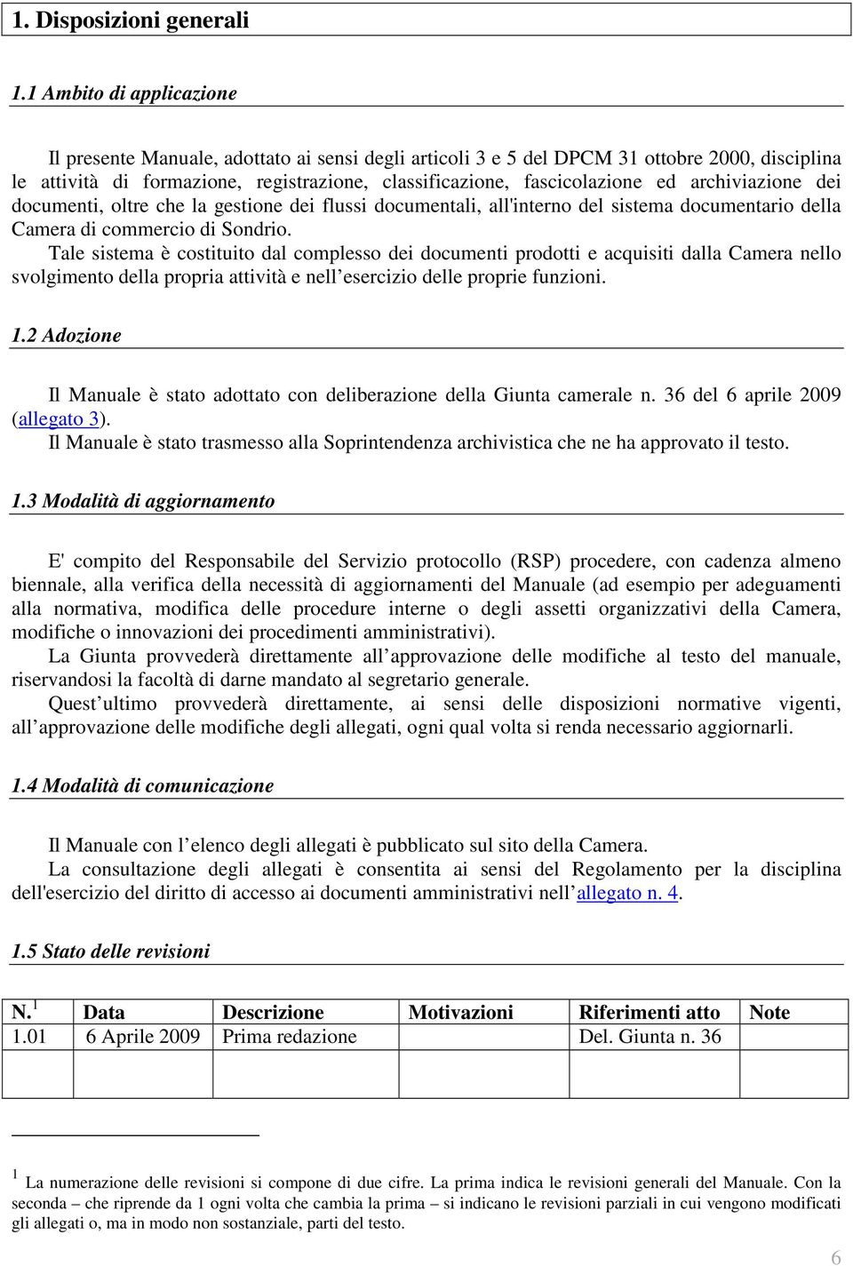 archiviazione dei documenti, oltre che la gestione dei flussi documentali, all'interno del sistema documentario della Camera di commercio di Sondrio.