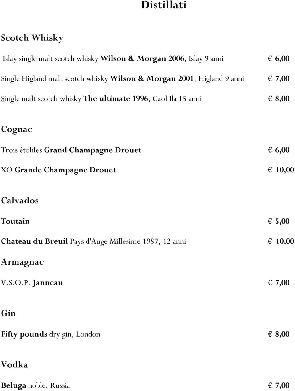 Trois étoliles Grand Champagne Drouet 6,00 XO Grande Champagne Drouet 10,00 Calvados Toutain 5,00 Chateau du Breuil Pays