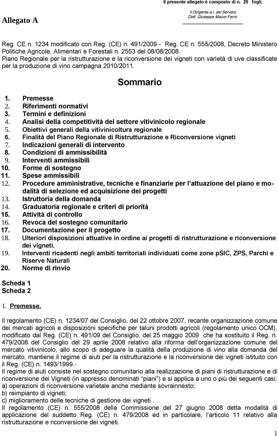 Piano Regionale per la ristrutturazione e la riconversione dei vigneti con varietà di uve classificate per la produzione di vino campagna 2010/2011. Sommario 1. Premesse 2. Riferimenti normativi 3.