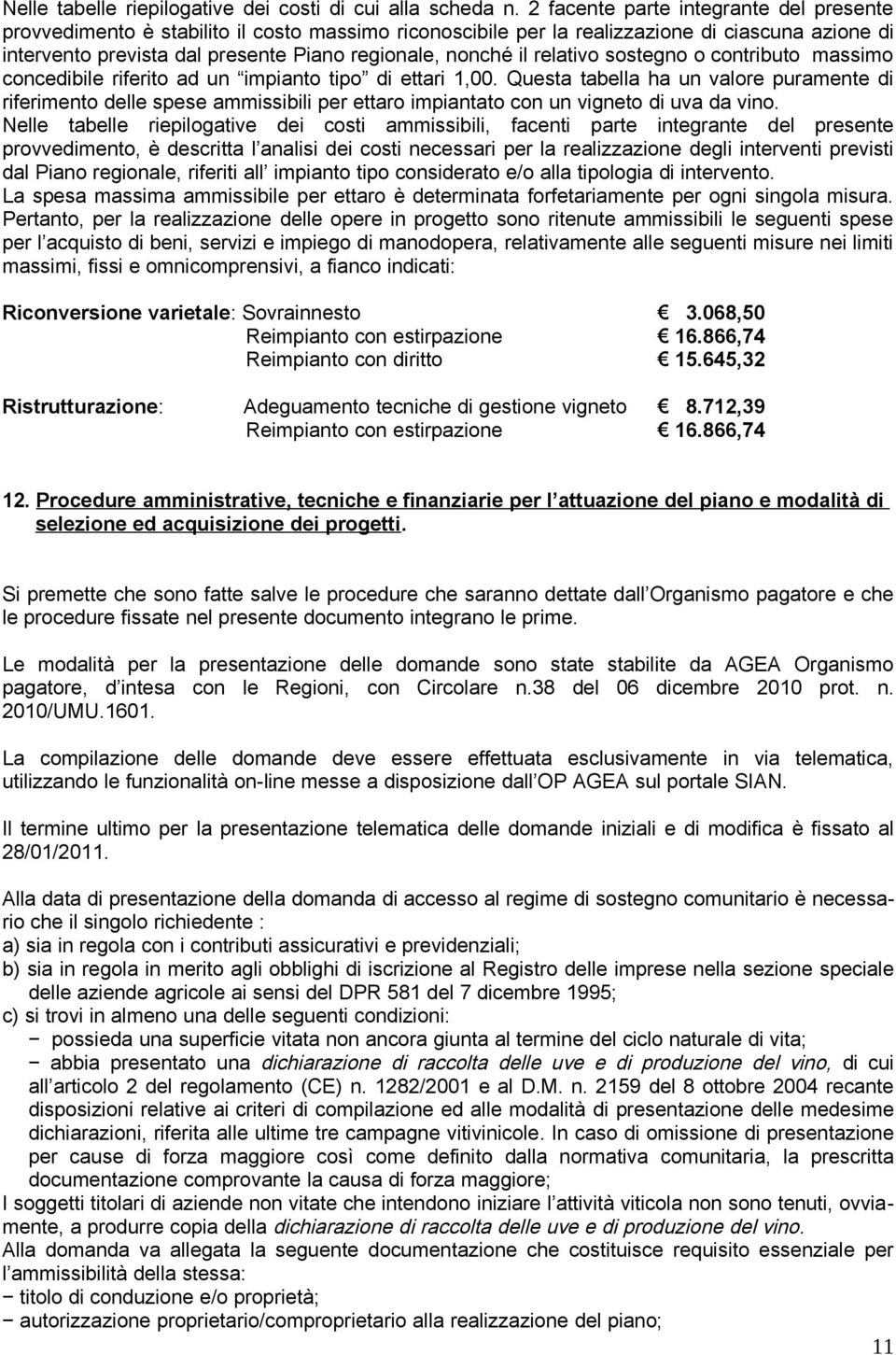 relativo sostegno o contributo massimo concedibile riferito ad un impianto tipo di ettari 1,00.