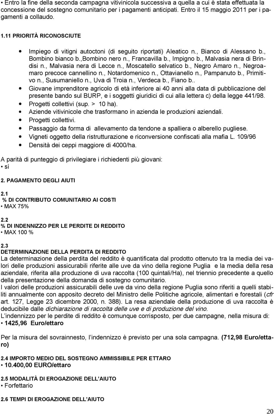 , Francavilla b., Impigno b., Malvasia nera di Brindisi n., Malvasia nera di Lecce n., Moscatello selvatico b., Negro Amaro n., Negroamaro precoce cannellino n., Notardomenico n., Ottavianello n.