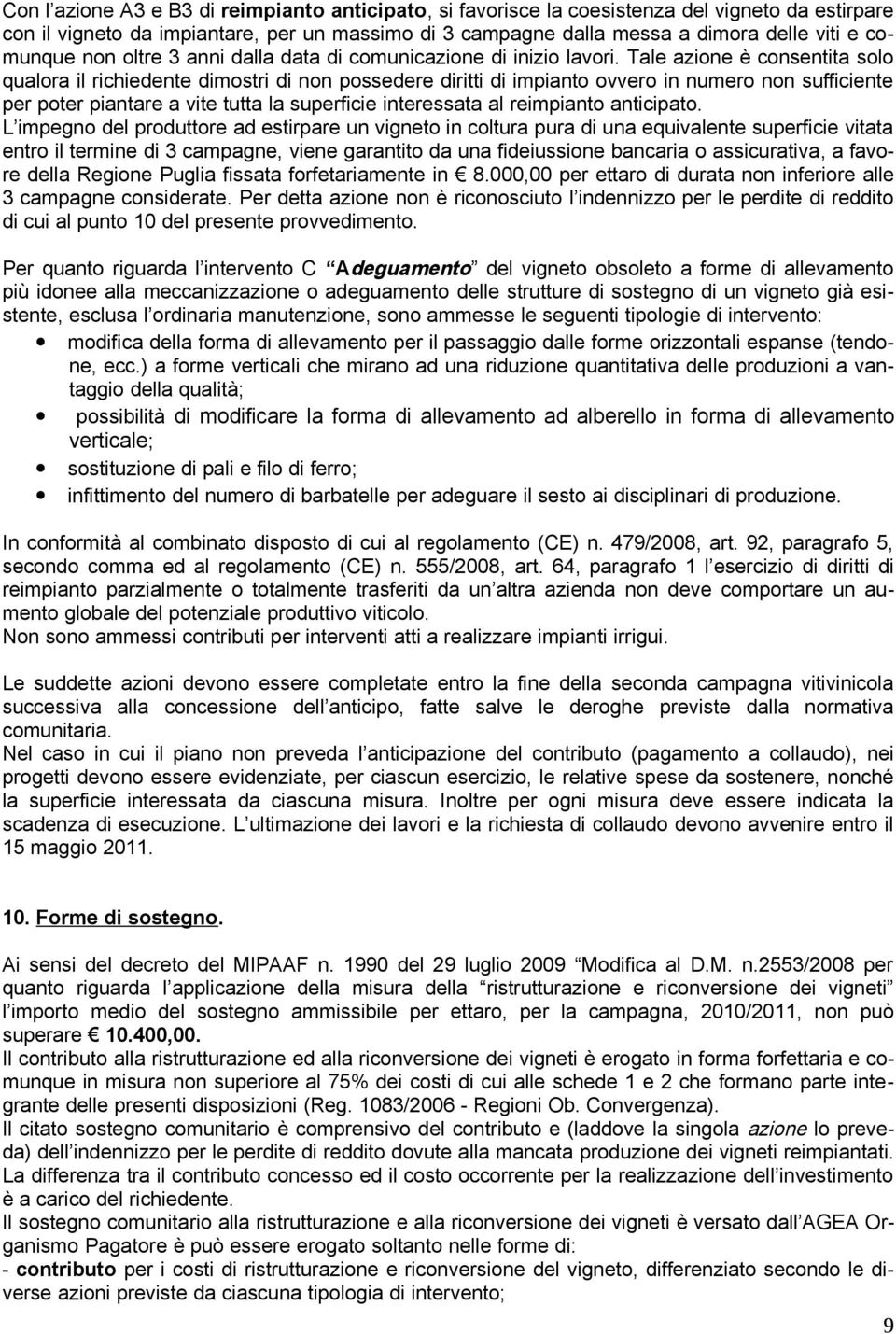 Tale azione è consentita solo qualora il richiedente dimostri di non possedere diritti di impianto ovvero in numero non sufficiente per poter piantare a vite tutta la superficie interessata al