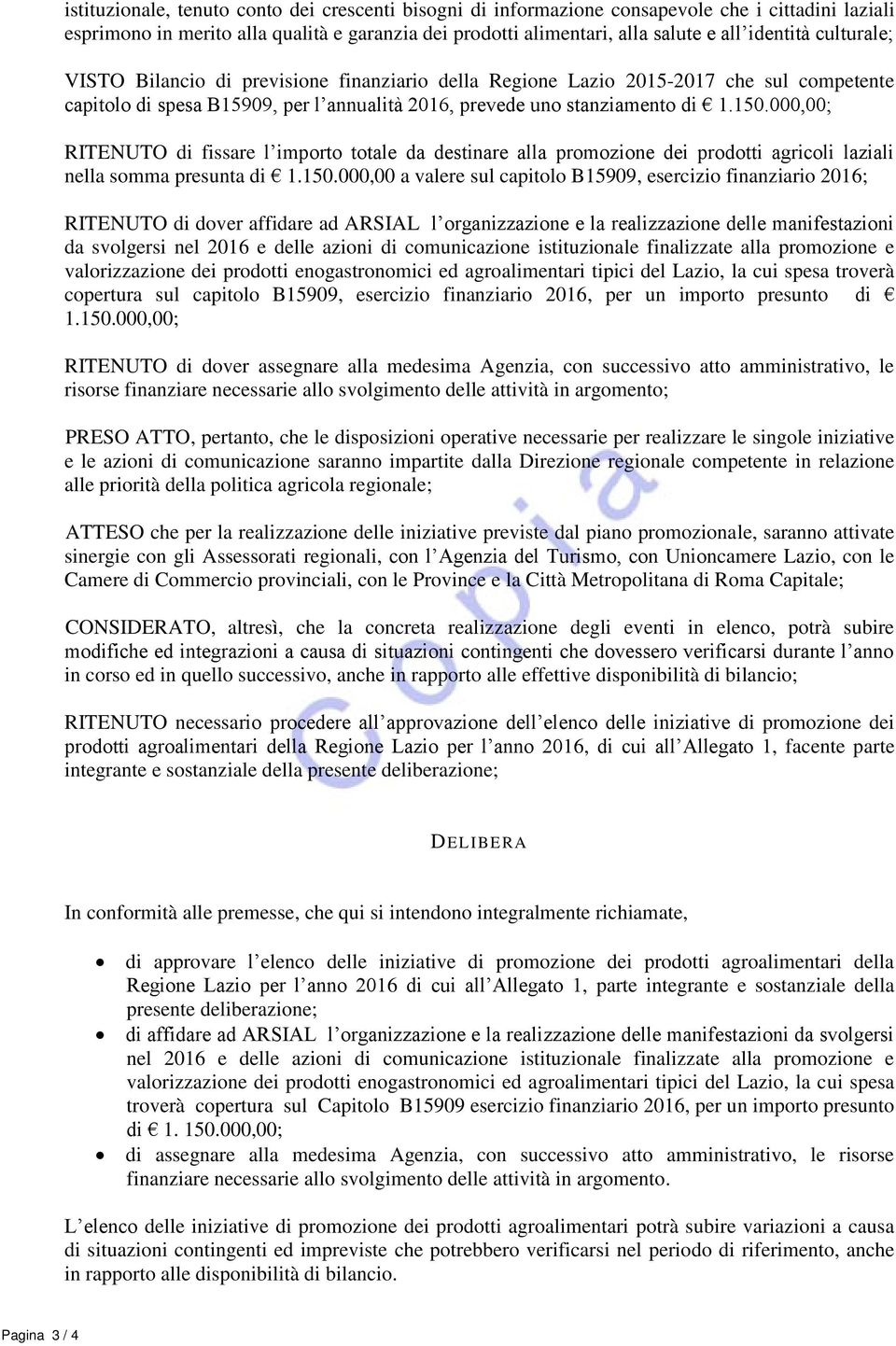 000,00; RITENUTO di fissare l importo totale da destinare alla promozione dei prodotti agricoli laziali nella somma presunta di 1.150.