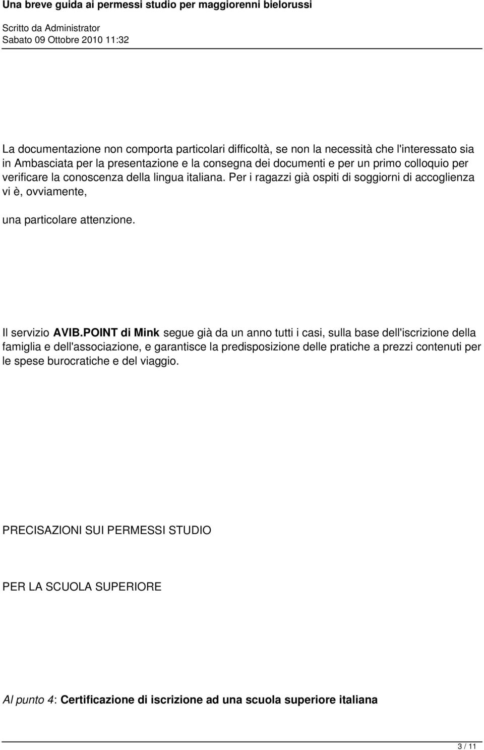 POINT di Mink segue già da un anno tutti i casi, sulla base dell'iscrizione della famiglia e dell'associazione, e garantisce la predisposizione delle pratiche a prezzi contenuti