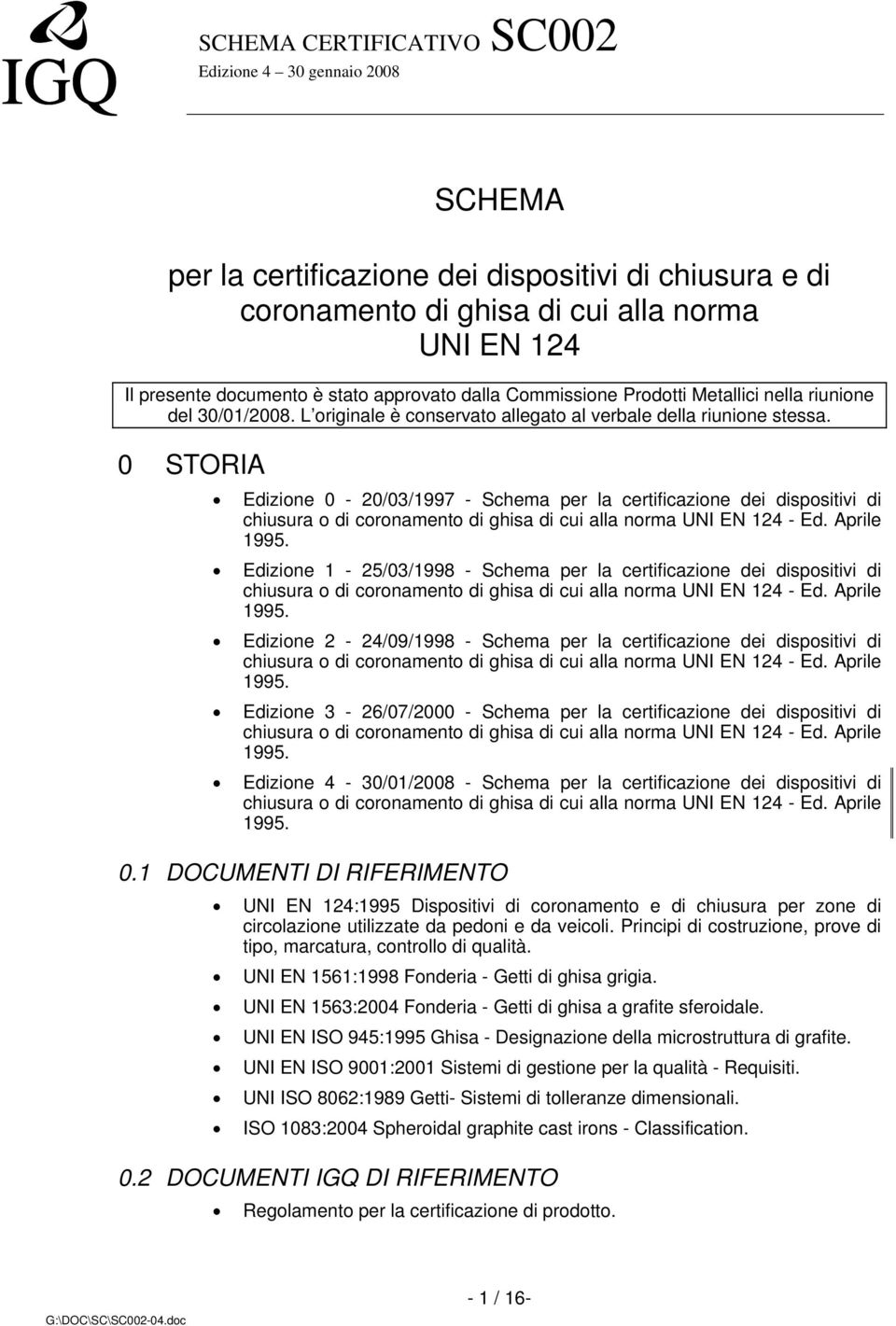 0 STORIA Edizione 0-20/03/1997 - Schema per la certificazione dei dispositivi di chiusura o di coronamento di ghisa di cui alla norma UNI EN 124 - Ed. Aprile 1995.
