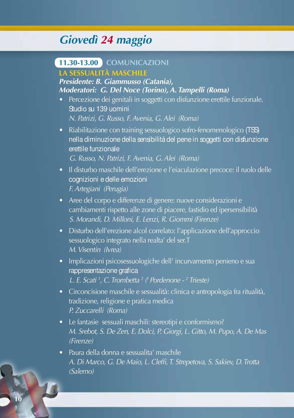 Alei (Roma) Riabilitazione con training sessuologico sofro-fenomenologico (tss) nella diminuzione della sensibilitá del pene in soggetti con disfunzione erettile funzionale G. Russo, N. Patrizi, F.