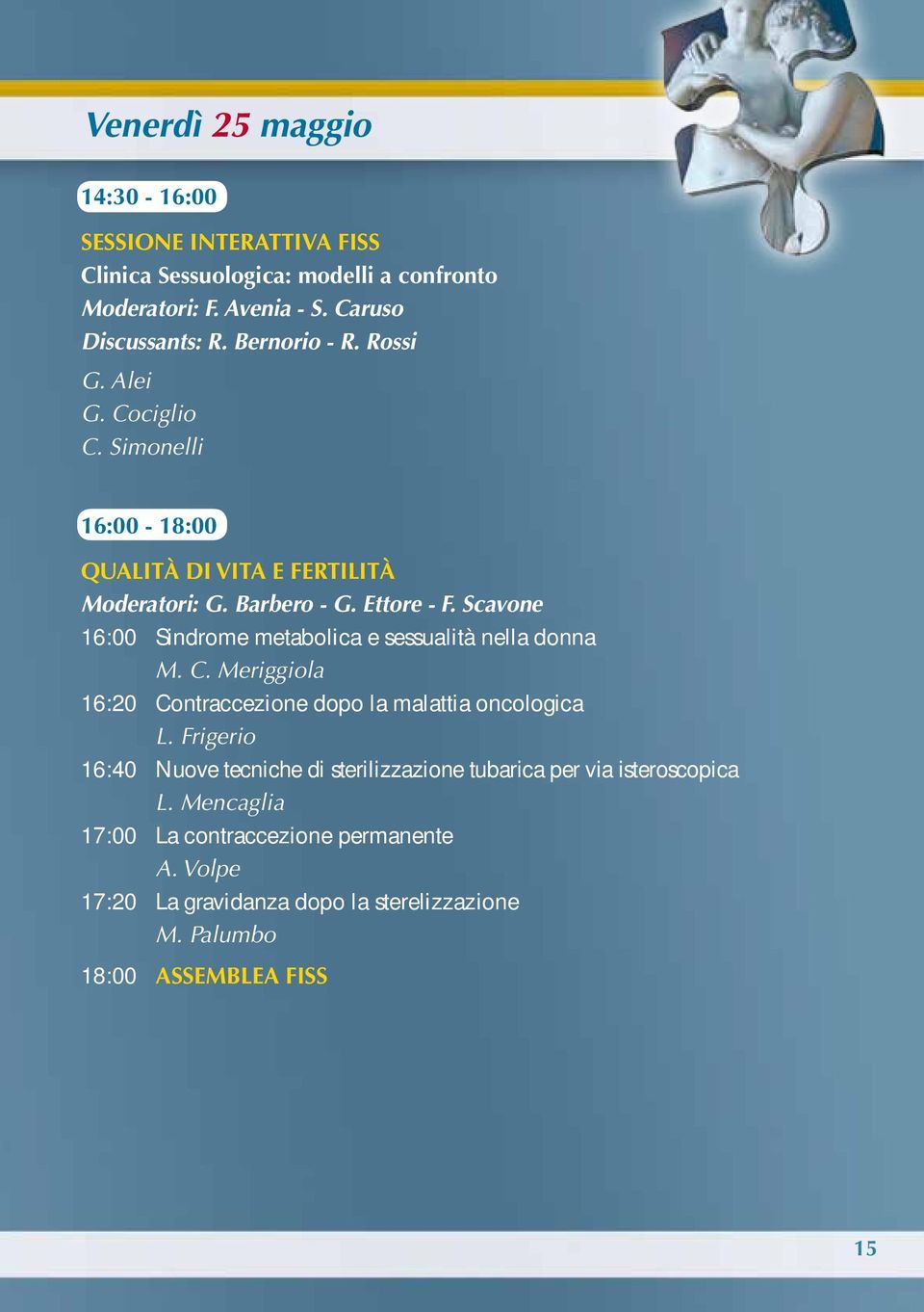 Scavone 16:00 Sindrome metabolica e sessualità nella donna M. C. Meriggiola 16:20 Contraccezione dopo la malattia oncologica L.