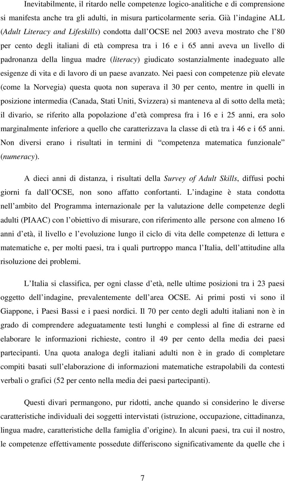 della lingua madre (literacy) giudicato sostanzialmente inadeguato alle esigenze di vita e di lavoro di un paese avanzato.