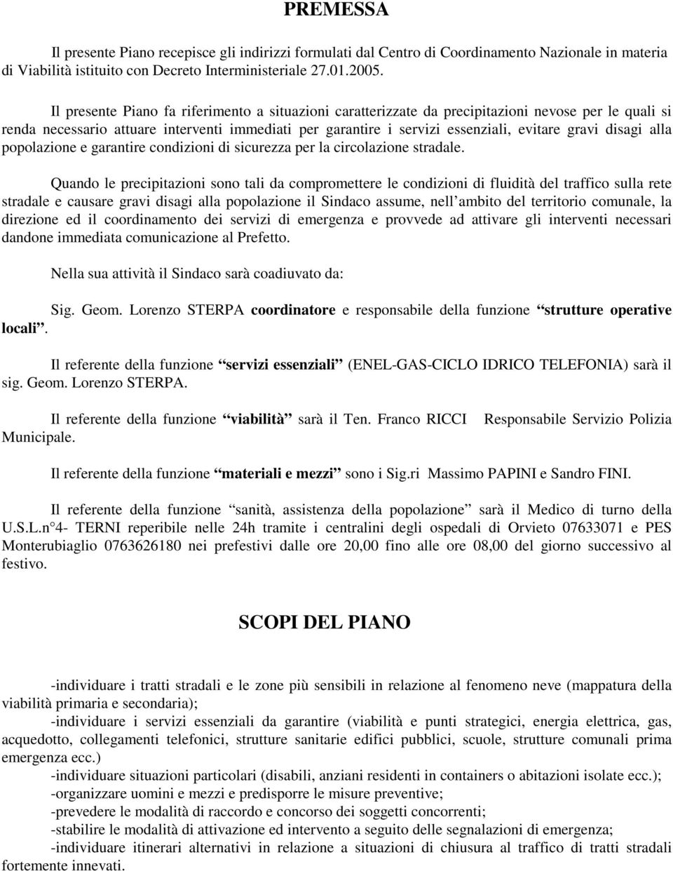 disagi alla popolazione e garantire condizioni di sicurezza per la circolazione stradale.