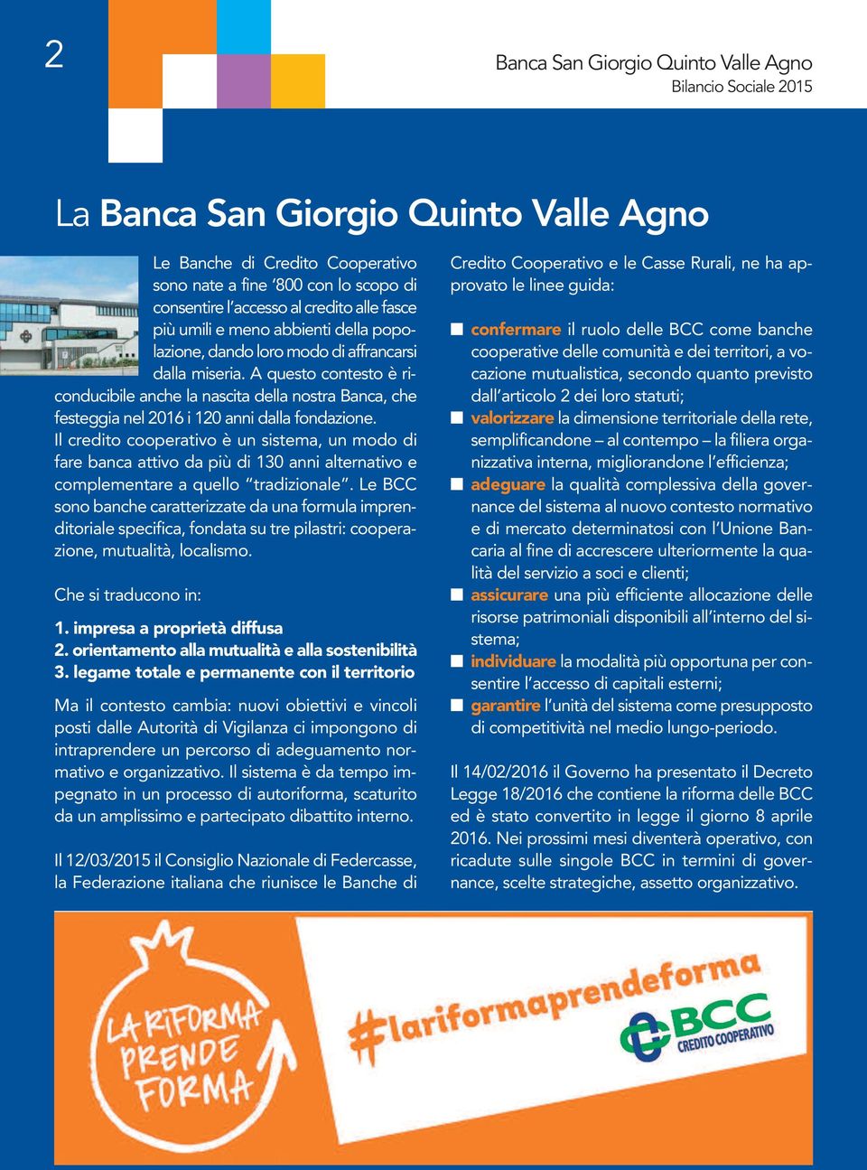 A questo contesto è riconducibile anche la nascita della nostra Banca, che festeggia nel 2016 i 120 anni dalla fondazione.