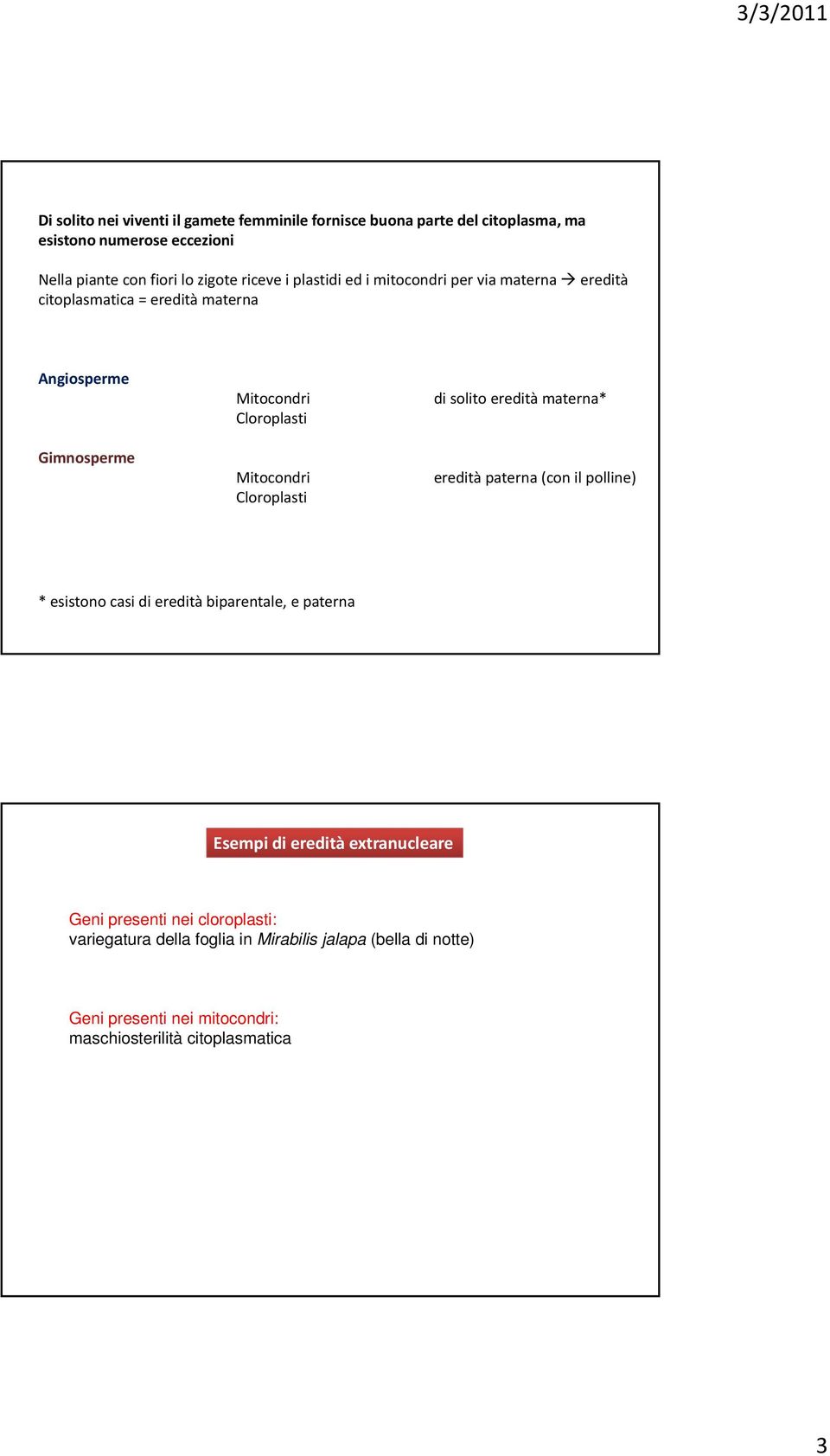 Cloroplasti di solito eredità materna* eredità paterna (con il polline) * esistono casi di eredità biparentale, e paterna Esempi di eredità