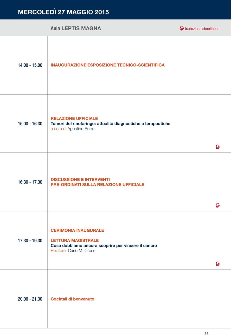 30 RELAZIONE UFFICIALE Tumori del rinofaringe: attualità diagnostiche e terapeutiche a cura di Agostino Serra 16.30-17.