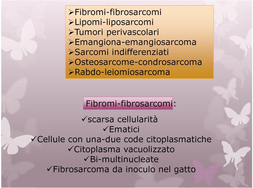 Rabdo-leiomiosarcoma Fibromi-fibrosarcomi: scarsacellularità Ematici Cellule con