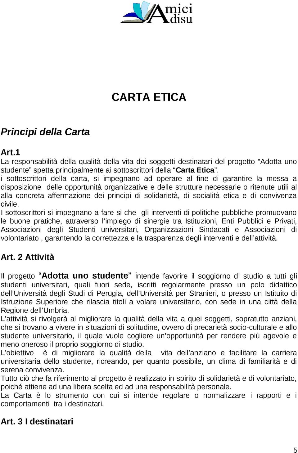 affermazione dei principi di solidarietà, di socialità etica e di convivenza civile.