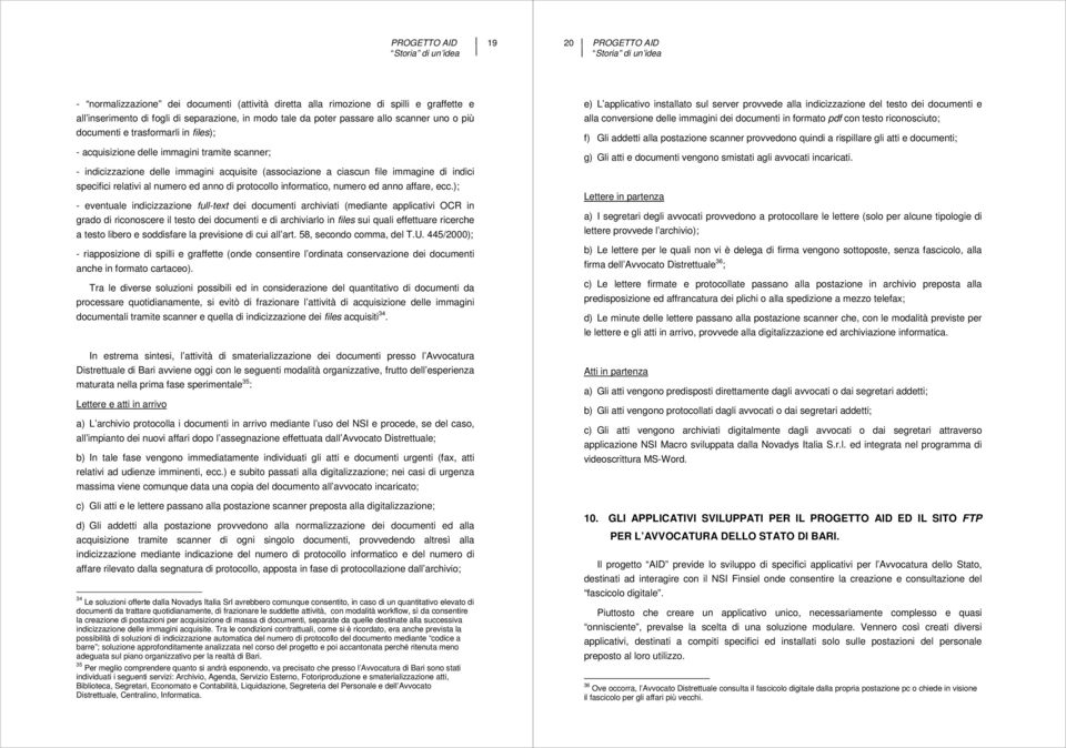 specifici relativi al numero ed anno di protocollo informatico, numero ed anno affare, ecc.