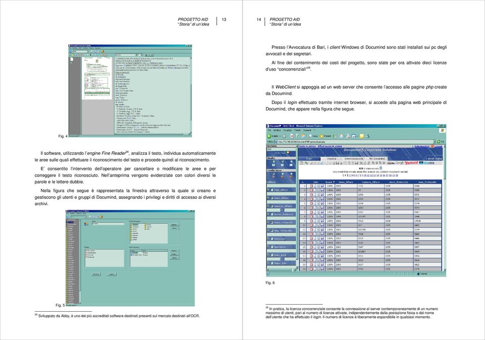 Il WebClient si appoggia ad un web server che consente l accesso alle pagine php create da Documind.