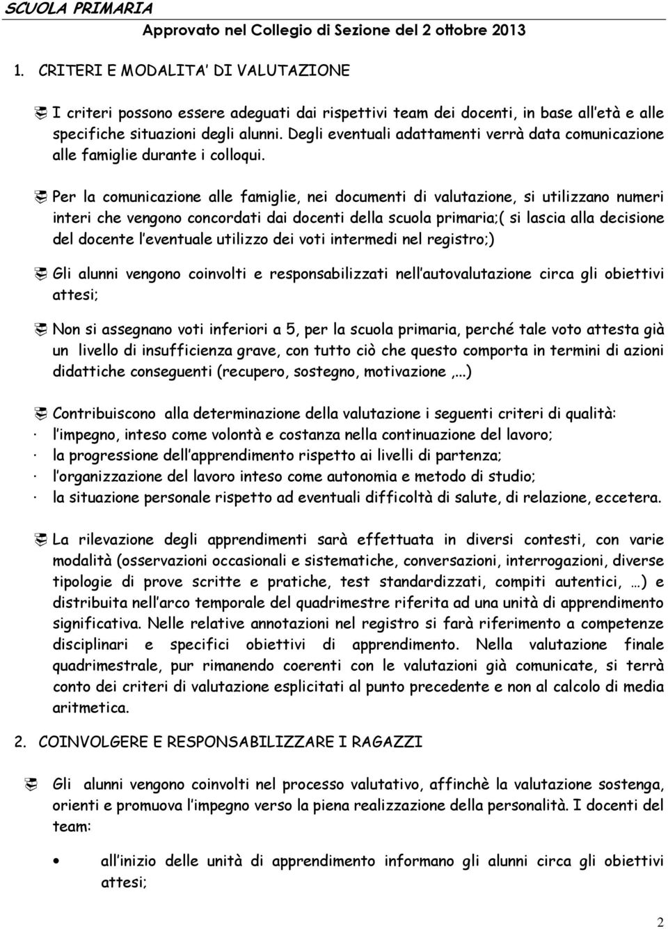 Degli eventuali adattamenti verrà data comunicazione alle famiglie durante i colloqui.