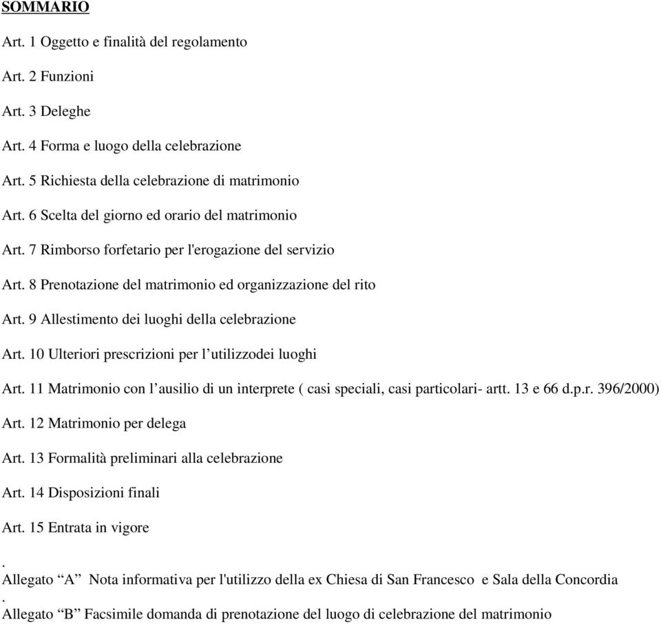 9 Allestimento dei luoghi della celebrazione Art. 10 Ulteriori prescrizioni per l utilizzodei luoghi Art. 11 Matrimonio con l ausilio di un interprete ( casi speciali, casi particolari- artt.