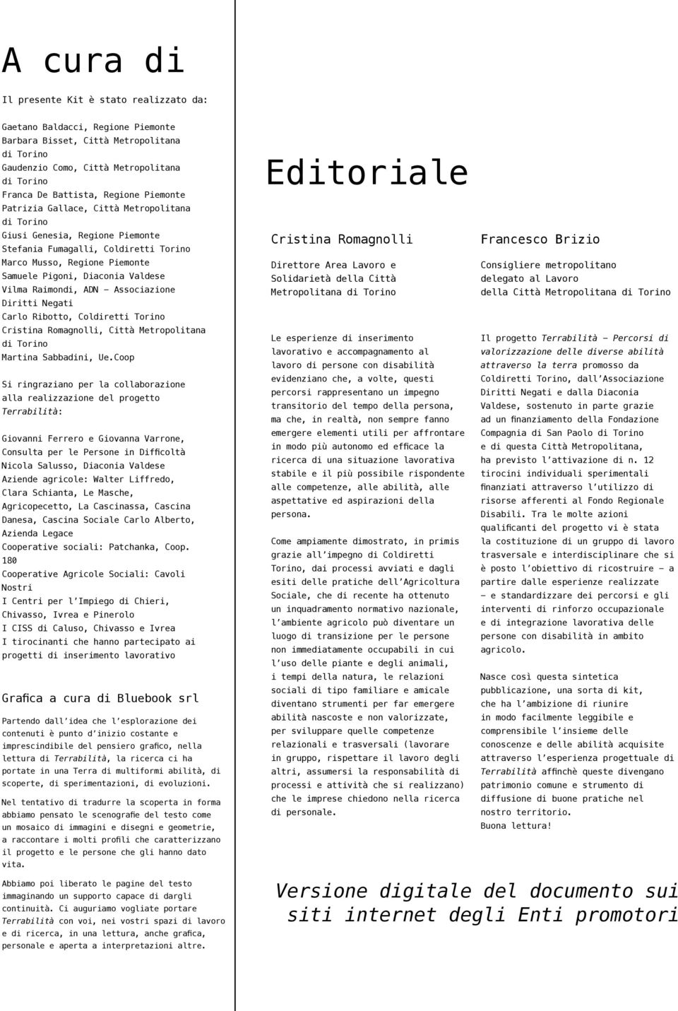 Vilma Raimondi, ADN - Associazione Diritti Negati Carlo Ribotto, Coldiretti Torino Cristina Romagnolli, Città Metropolitana di Torino Martina Sabbadini, Ue.