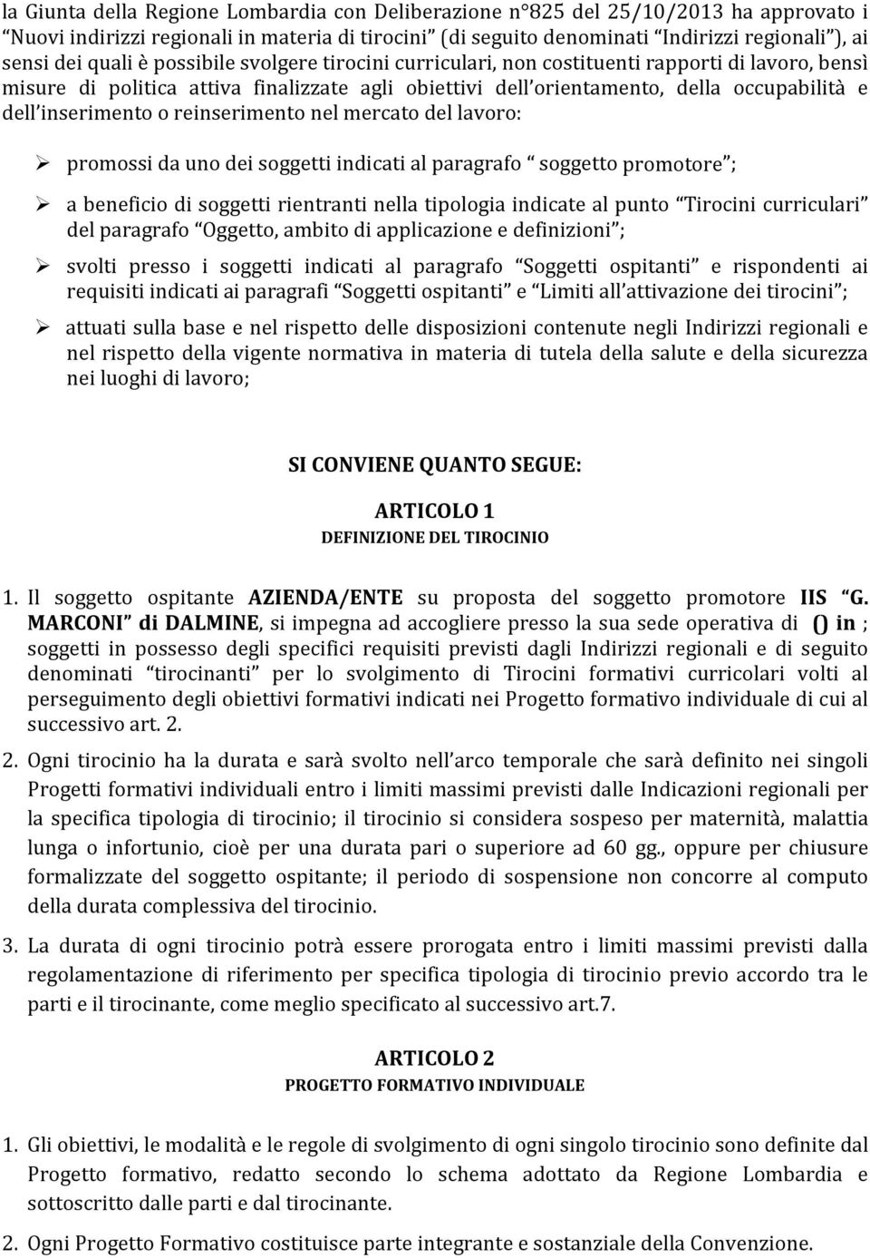 inserimento o reinserimento nel mercato del lavoro: promossi da uno dei soggetti indicati al paragrafo soggetto promotore ; a beneficio di soggetti rientranti nella tipologia indicate al punto