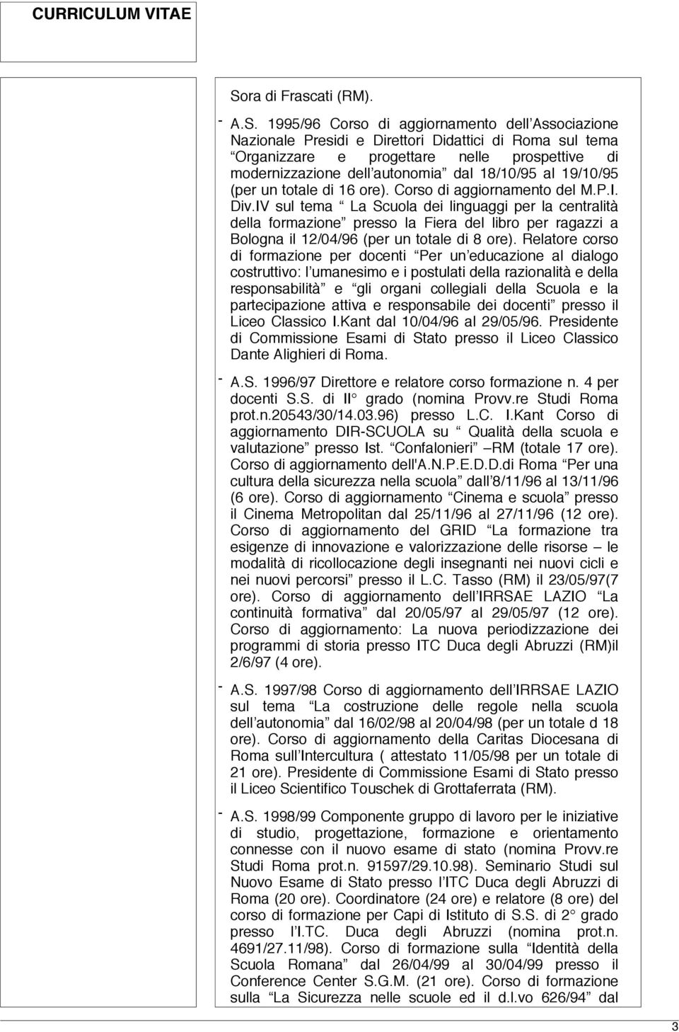 IV sul tema La Scuola dei linguaggi per la centralità della formazione presso la Fiera del libro per ragazzi a Bologna il 12/04/96 (per un totale di 8 ore).