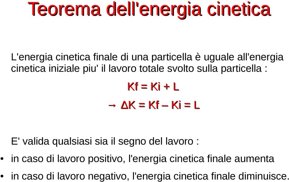 ΔK K = Kf Ki = L E' valida qualsiasi sia il segno del lavoro : in caso di lavoro positivo,