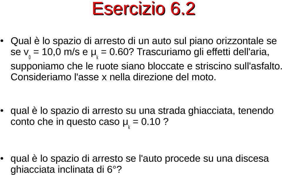 Consideriamo l'asse x nella direzione del moto.