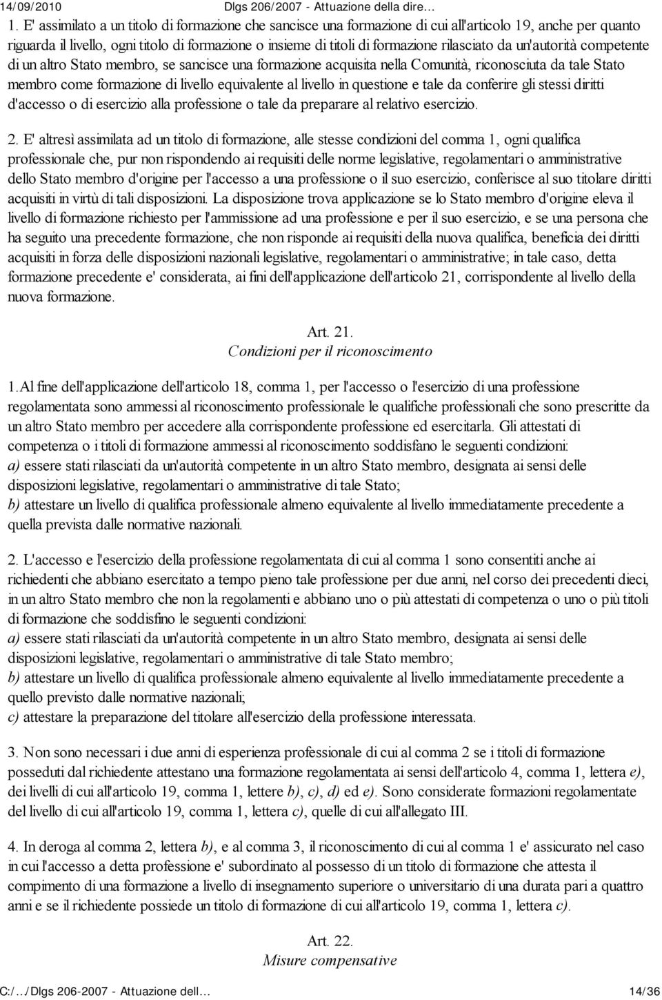 in questione e tale da conferire gli stessi diritti d'accesso o di esercizio alla professione o tale da preparare al relativo esercizio. 2.