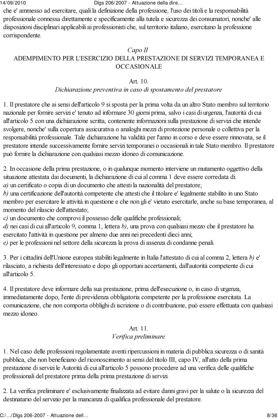 Capo II ADEMPIMENTO PER L'ESERCIZIO DELLA PRESTAZIONE DI SERVIZI TEMPORANEA E OCCASIONALE Art. 10. Dichiarazione preventiva in caso di spostamento del prestatore 1.