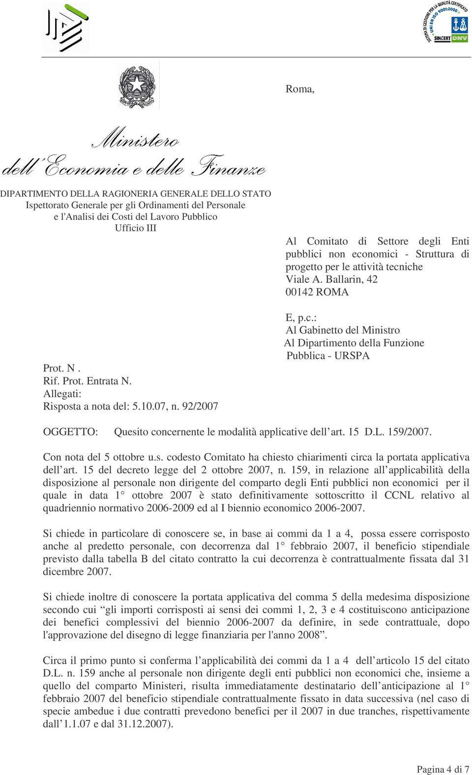 non economici - Struttura di progetto per le attività tecniche Viale A. Ballarin, 42 00142 ROMA E, p.c.: Al Gabinetto del Ministro Al Dipartimento della Funzione Pubblica - URSPA OGGETTO: Quesito concernente le modalità applicative dell art.