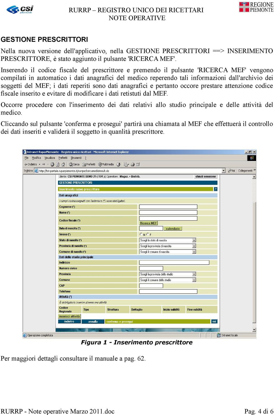 del MEF; i dati reperiti sono dati anagrafici e pertanto occore prestare attenzione codice fiscale inserito e evitare di modificare i dati retistuti dal MEF.