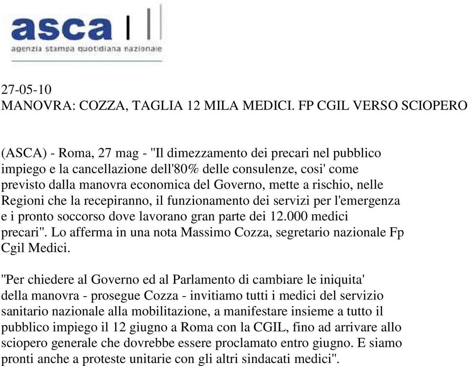 Governo, mette a rischio, nelle Regioni che la recepiranno, il funzionamento dei servizi per l'emergenza e i pronto soccorso dove lavorano gran parte dei 12.000 medici precari''.