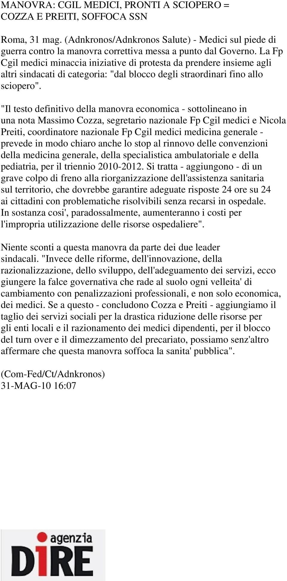 "Il testo definitivo della manovra economica - sottolineano in una nota Massimo Cozza, segretario nazionale Fp Cgil medici e Nicola Preiti, coordinatore nazionale Fp Cgil medici medicina generale -