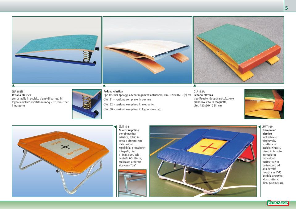 articolazione, piano rivestito in moquette, dim. 120x60x16 (h) cm JMT198 Mini trampolino per ginnastica artistica, telaio in acciaio zincato con inclinazione regolabile, protezione integrale, dim.