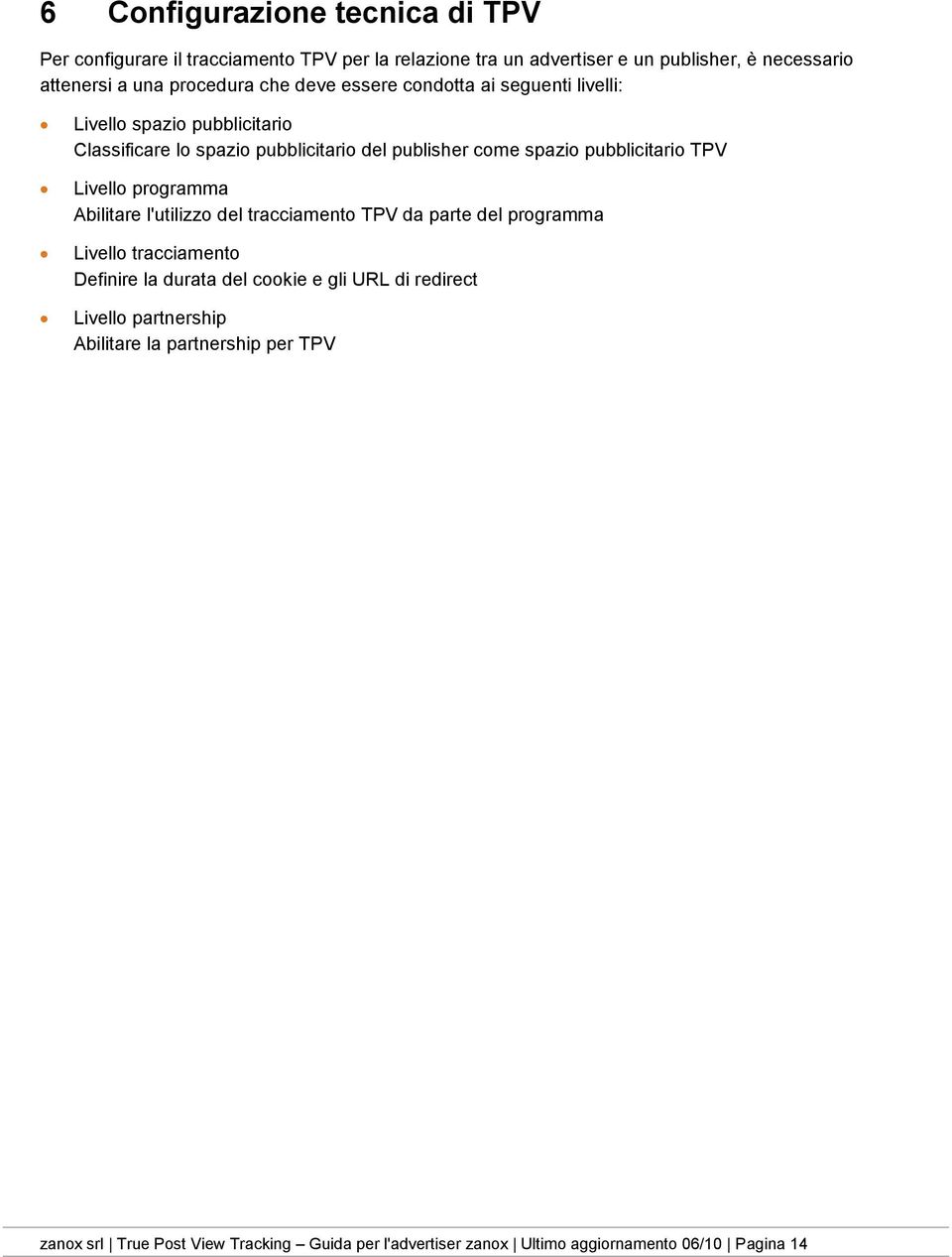 pubblicitario TPV Livello programma Abilitare l'utilizzo del tracciamento TPV da parte del programma Livello tracciamento Definire la durata del cookie e